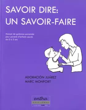 Couverture du produit · Savoir dire : un savoir-faire : Manuel de guidance parentale pour parents d'enfants sourds de 0 à 5 ans