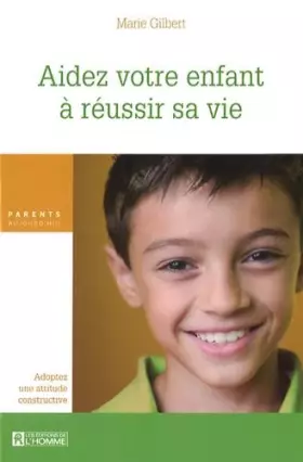 Couverture du produit · Aidez votre enfant à réussir sa vie : L'attitude constructive