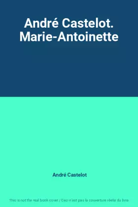 Couverture du produit · André Castelot. Marie-Antoinette