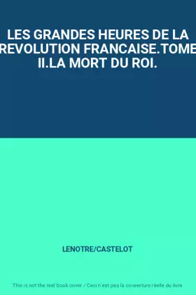 Couverture du produit · LES GRANDES HEURES DE LA REVOLUTION FRANCAISE.TOME II.LA MORT DU ROI.