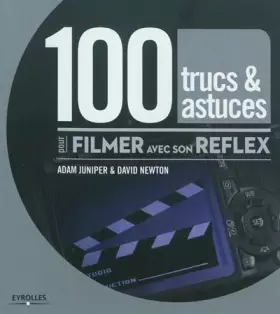 Couverture du produit · 100 trucs et astuces pour filmer avec son reflex