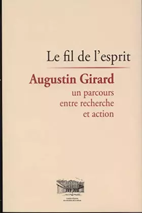 Couverture du produit · Le fil de l'esprit: Augustin Girard, un parcours entre recherche et action