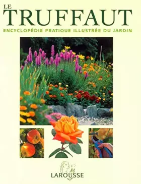 Couverture du produit · Le Truffaut : Encyclopédie pratique illustrée du jardin