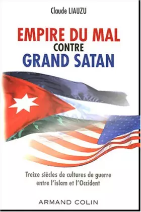 Couverture du produit · Empire du mal contre grand Satan : Treize siècles de cultures de guerre entre l'islam et l'Occident