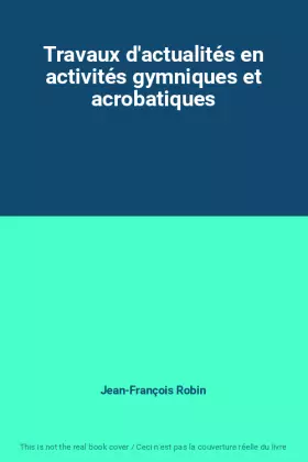 Couverture du produit · Travaux d'actualités en activités gymniques et acrobatiques