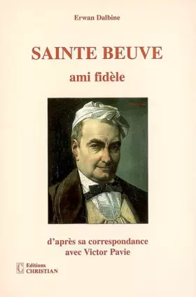 Couverture du produit · Sainte-Beuve: Ami fidèle d'après sa correspondance avec Victor et Théodore Pavie