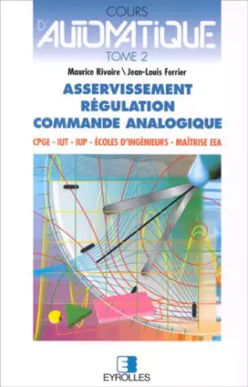 Couverture du produit · Cours d'automatique, tome 2 : Asservissement - Régulation - Commande analogique
