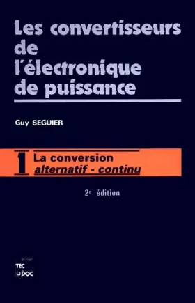 Couverture du produit · LES CONVERTISSEURS DE L'ELECTRONIQUE DE PUISSANCE. Volume 1, la conversion alternatif-alternatif, 2ème édition revue et augment