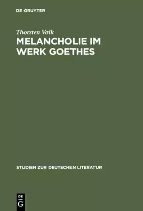 Couverture du produit · Melancholie im Werk Goethes: Genese - Symptomatik - Therapie (Studien zur deutschen Literatur, 168, Band 168)