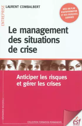 Couverture du produit · Le management des situations de crise: Anticiper les risques et gérer les crises