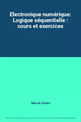 Couverture du produit · Electronique numérique: Logique séquentielle : cours et exercices