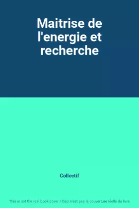 Couverture du produit · Maitrise de l'energie et recherche