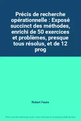 Couverture du produit · Précis de recherche opérationnelle : Exposé succinct des méthodes, enrichi de 50 exercices et problèmes, presque tous résolus,