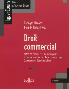 Couverture du produit · Droit commercial - 5e éd.: Actes de commerce - Commerçants - Fonds de commerce - Baux commerciaux - Concurrence - Consommation