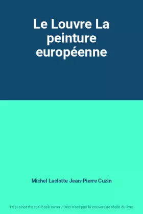 Couverture du produit · Le Louvre La peinture européenne