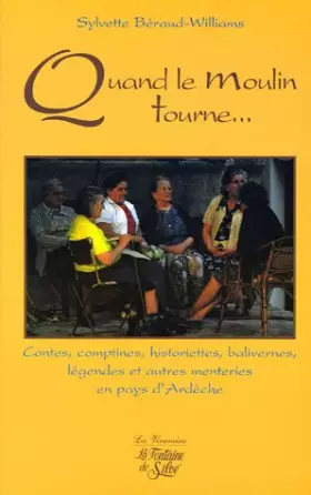 Couverture du produit · Quand le moulin tourne...: Contes, comptines historiettes, balivernes, légendes et autres menteries