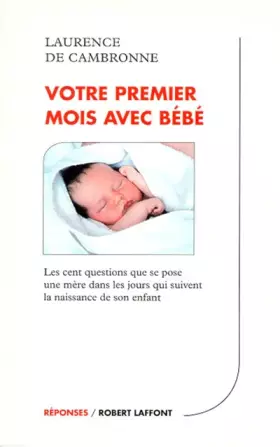 Couverture du produit · Votre premier mois avec bébé : Les 100 questions que se pose une mère dans les jours qui suivent la naissance de son enfant