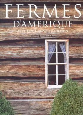 Couverture du produit · FERMES D'AMERIQUE . ARCHITECTURE ET TRADITION