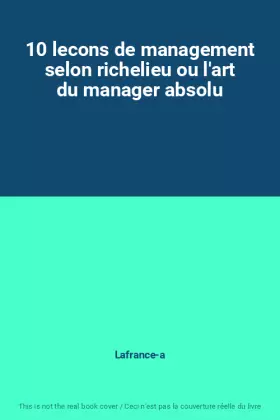 Couverture du produit · 10 lecons de management selon richelieu ou l'art du manager absolu