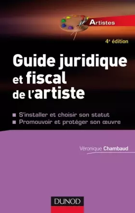 Couverture du produit · Guide juridique et fiscal de l'artiste : S'installer et choisir son statut, promouvoir et protéger son oeuvre