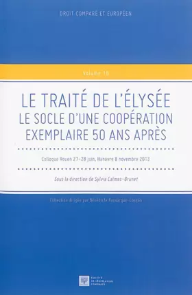 Couverture du produit · LE TRAITE DE L'ELYSEE -LE SOCLE D'UNE COOPERATION EXEMPLAIRE 50 ANS APRES: SOUS LA DIRECTION DE SYLVIA CALMES-BRUNET