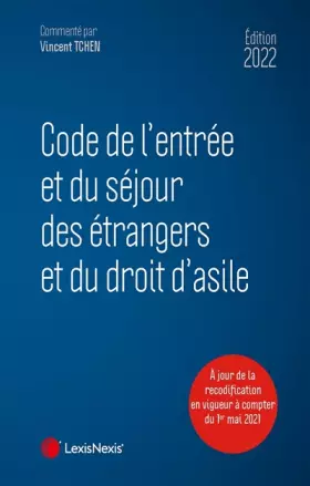 Couverture du produit · Code de l'entrée et du séjour des étrangers et du droit d'asile 2022: A jour de la recodification en vigueur à compter du 1er m