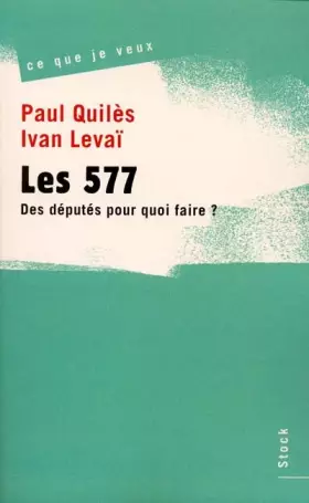 Couverture du produit · Les 577, des députés pour quoi faire ?