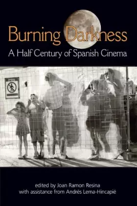 Couverture du produit · Burning Darkness: A Half Century of Spanish Cinema (Suny Sereis Latin American and Iberian Thought and Culture) (SUNY Sereis La