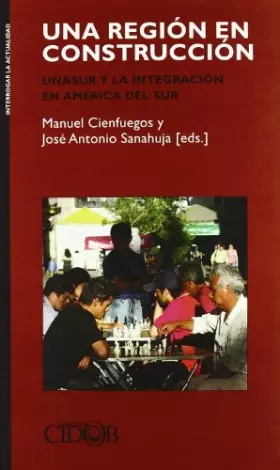 Couverture du produit · Una región en construcción: Unasur y La Integracion En America del Sur (FUNDACION CIDOB INTERROGAR LA ACUTALIDAD)