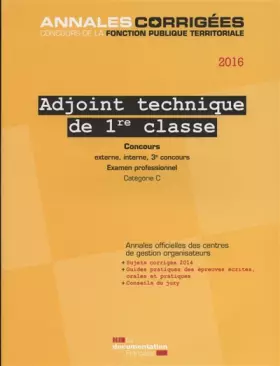 Couverture du produit · Adjoint technique de 1re classe, 2016 : Concours et examen externe, interne et 3e concours, examen professionnel, Catégorie C