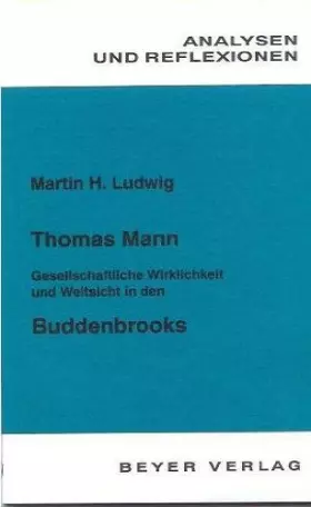 Couverture du produit · Analysen und Reflexionen, Bd.38, Thomas Mann 'Buddenbrooks': Gesellschaftliche Wirklichkeit und Weltsicht