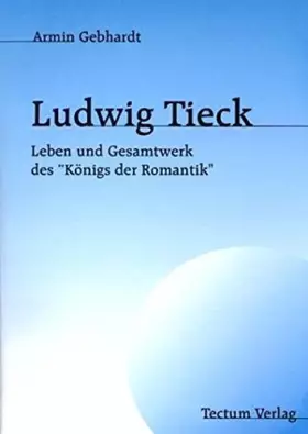 Couverture du produit · Ludwig Tieck: Leben und Gesamtwerk des "Königs der Romantik"