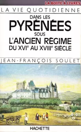 Couverture du produit · LA VIE QUOTIDIENNE DANS LES PYRENEES SOUS L'ANCIEN REGIME DU XVIEME AU XVIIIEME SIECLE