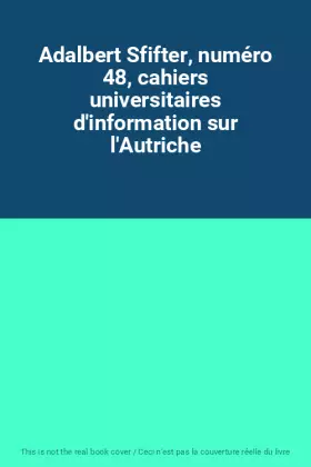 Couverture du produit · Adalbert Sfifter, numéro 48, cahiers universitaires d'information sur l'Autriche