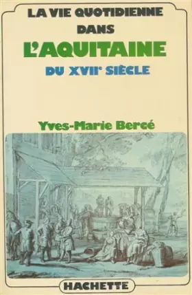 Couverture du produit · La vie quotidienne dans l'Aquitaine du XVIIe siècle