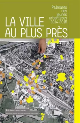 Couverture du produit · La ville au plus près: Palmarès des jeunes urbanistes 2014-2016