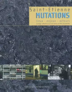 Couverture du produit · Saint-Etienne : mutations : Lieux, enjeux, acteurs