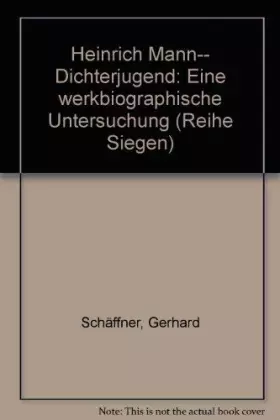 Couverture du produit · Heinrich Mann - Dichterjugend: Eine werkbiographische Untersuchung: Eine werkbiographische Untersuchung. Diss. (Reihe Siegen / 