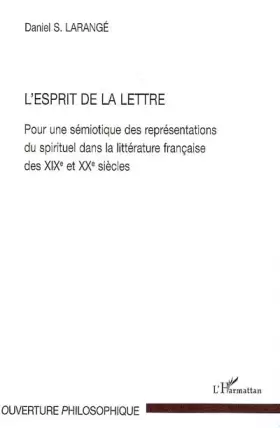 Couverture du produit · L'Esprit de la Lettre: Pour une sémiotique des représentations du spirituel dans la littérature française des XIXe et XXe siècl