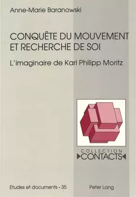 Couverture du produit · Conquête du mouvement et recherche de soi: L'imaginaire de Karl Philipp Moritz (Contacts: Série 3: Etudes et Documents, Band 35