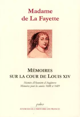 Couverture du produit · Mémoires sur la cour de Louis XIV: Histoire d'Henriette d'Angleterre, Mémoires de la Cour pour les années 1688 et 1689