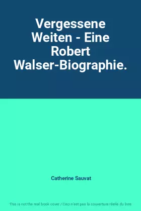 Couverture du produit · Vergessene Weiten - Eine Robert Walser-Biographie.