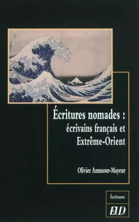 Couverture du produit · Ecritures Nomades: Ecrivains français et Extrême Orient