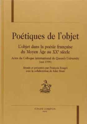 Couverture du produit · Poétiques de l'objet. l'objet dans la poesie française du moyen age au xxe siecl