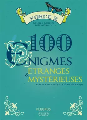 Couverture du produit · 100 ENIGMES ETRANGES ET MYSTERIEUSES: Curieux de nature, à vous de jouer !