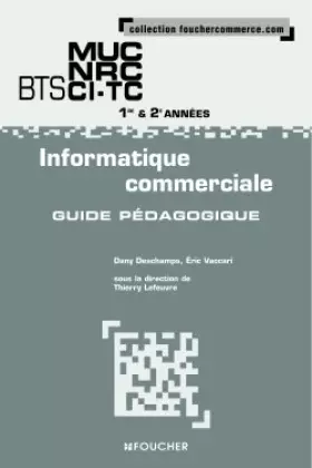 Couverture du produit · Informatique commerciale BTS MUC NRC CI-TC 1e et 2e années: Guide pédagogique