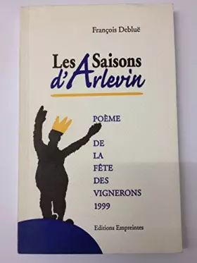 Couverture du produit · Les saisons d'Arlevin. Poème de la fête des vignerons 1999