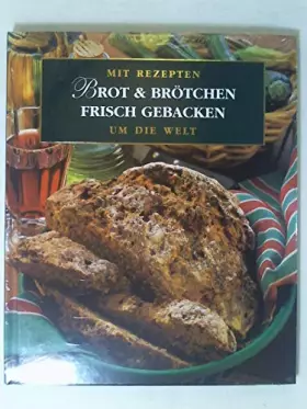 Couverture du produit · BROT & BRÖTCHEN FRISCH GEBACKEN. Mit Rezepten um die Welt - Volker Eggers