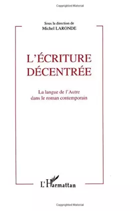 Couverture du produit · L'écriture décentrée: La langue de l'Autre dans le roman contemporain