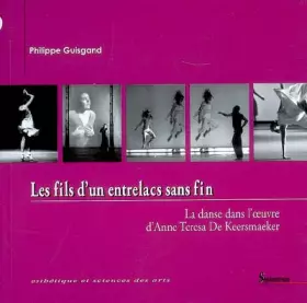 Couverture du produit · Les fils d'un entrelacs sans fin : La danse dans l'oeuvre d'Anne Teresa de Keersmaeker